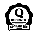 Q SATISFACTION GUARANTEED