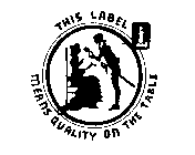 THIS LABEL MEANS QUALITY ON THE TABLE