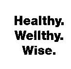 HEALTHY. WELLTHY. WISE.