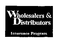 WHOLESALERS & DISTRIBUTORS INSURANCE PROGRAM