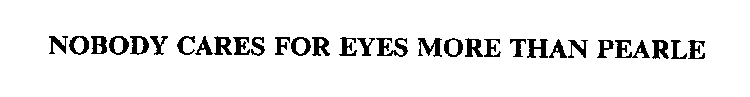 NOBODY CARES FOR EYES MORE THAN PEARLE