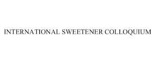 INTERNATIONAL SWEETENER COLLOQUIUM