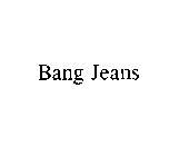 BANG JEANS