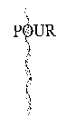 POUR