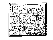 BINARY MEDIA WORKS