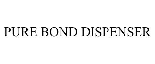 PURE BOND DISPENSER