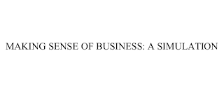 MAKING SENSE OF BUSINESS: A SIMULATION