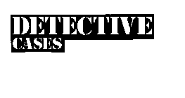 DETECTIVE CASES