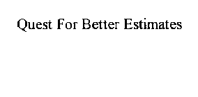 QUEST FOR BETTER ESTIMATES