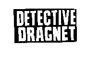 DETECTIVE DRAGNET