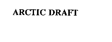 ARCTIC DRAFT