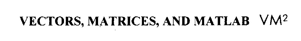 VECTORS, MATRICES, AND MATLAB VM2