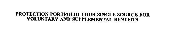 PROTECTION PORTFOLIO YOUR SINGLE SOURCE FOR VOLUNTARY AND SUPPLEMENTAL BENEFITS