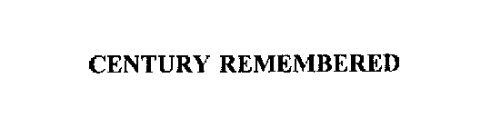 CENTURY REMEMBERED