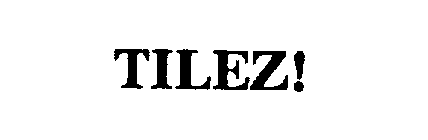 TILEZ!