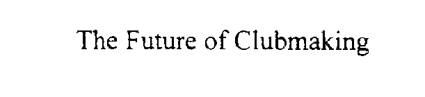 THE FUTURE OF CLUB MAKING