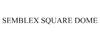 SEMBLEX SQUARE DOME