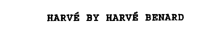 HARVE BY HARVE BENARD
