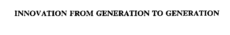 INNOVATION FROM GENERATION TO GENERATION