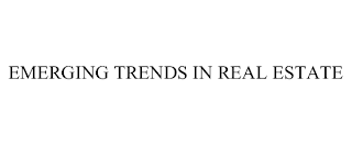 EMERGING TRENDS IN REAL ESTATE