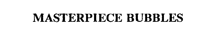 MASTERPIECE BUBBLES