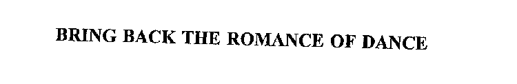 BRING BACK THE ROMANCE OF DANCE