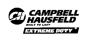 CH CAMPBELL HAUSFELD BUILT TO LAST EXTREME DUTY