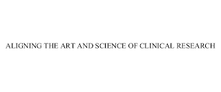 ALIGNING THE ART AND SCIENCE OF CLINICAL RESEARCH