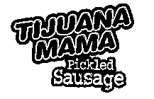 TIJUANA MAMA PICKLED SAUSAGE