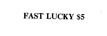 FAST LUCKY $5