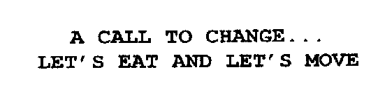 A CALL TO CHANGE...LET'S EAT AND LET'S MOVE