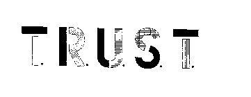 T.R.U.S.T.