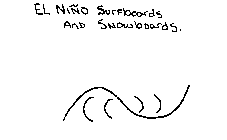 EL NINO SURFBOARDS AND SNOWBOARDS