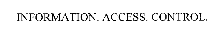 INFORMATION. ACCESS. CONTROL.