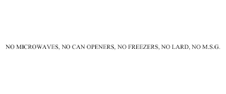 NO MICROWAVES, NO CAN OPENERS, NO FREEZERS, NO LARD, NO M.S.G.