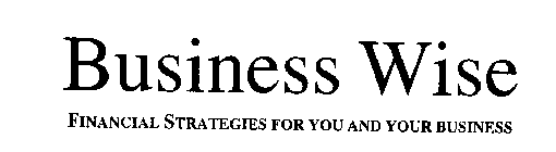 BUSINESS WISE FINANCIAL STRATEGIES FOR YOU AND YOUR BUSINESS