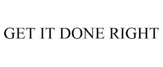 GET IT DONE RIGHT