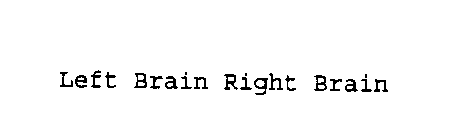 LEFT BRAIN RIGHT BRAIN
