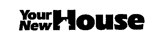 YOUR NEW HOUSE