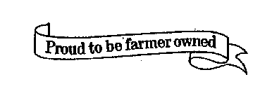 PROUD TO BE FARMER OWNED