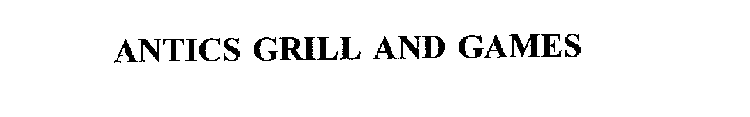 ANTICS GRILL AND GAMES