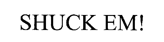 SHUCK EM!