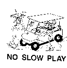 NO SLOW PLAY