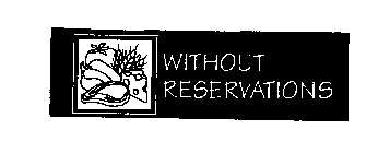 WITHOUT RESERVATIONS