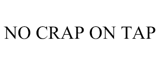 NO CRAP ON TAP