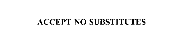 ACCEPT NO SUBSTITUTES