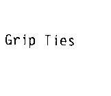 GRIP TIES