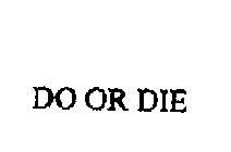 DO OR DIE