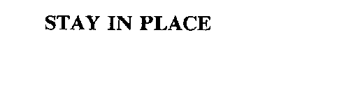 STAY IN PLACE