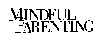 MINDFUL PARENTING